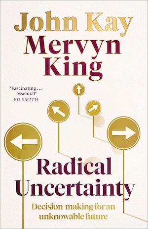 Cover of Radical Uncertainty by John Kay and Mervyn King